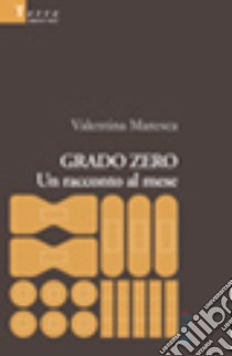 Grado zero. Un racconto al mese libro di Maresca Valentina