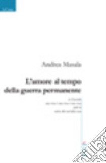 L'amore al tempo della guerra permanente libro di Masala Andrea