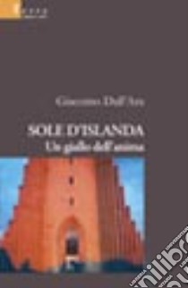 Sole d'Islanda. Un giallo dell'anima libro di Dall'Ara Giacomo