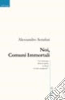 Noi, comuni immortali libro di Serafini Alessandro