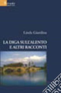 La diga sull'Alento e altri racconti libro di Giardina Linda