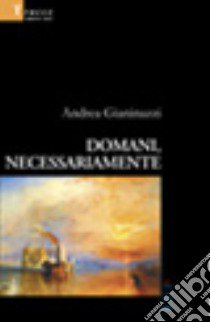 Domani, necessariamente libro di Gianinazzi Andrea