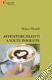 Avventure silenti a volte insolute libro di Morelli Walter