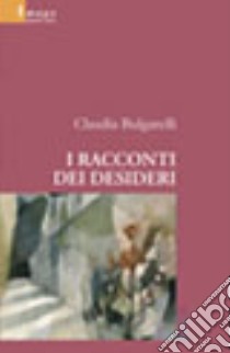 I racconti dei desideri libro di Bulgarelli Claudia