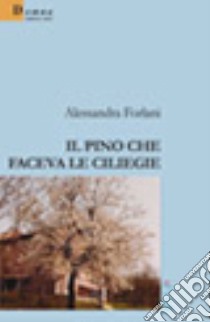 Il pino che faceva le ciliegie libro di Forlani Alessandra