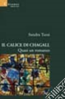 Il calice di Chagall. Quasi un romanzo libro di Tassi Sandra