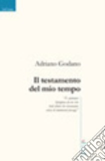 Il testamento del mio tempo libro di Godano Adriano