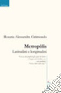 Metropòlis. Latitudini e longitudini libro di Cirimondo Rosaria A.