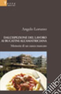 Dall'ispezione del lavoro ai bucatini all'amatriciana. Memorie di un cuoco mancato libro di Lorusso Angelo