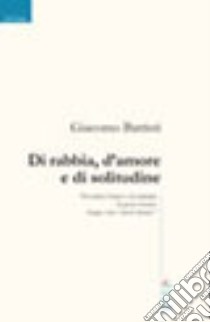 Di rabbia, d'amore e di solitudine libro di Battisti Giacomo