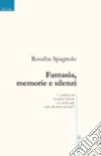 Fantasia, memorie e silenzi libro di Spagnolo Rosalba