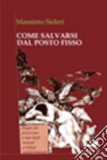 Come salvarsi dal posto fisso libro di Sideri Massimo