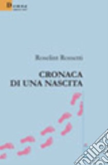 Cronaca di una rinascita libro di Rossetti Roselint