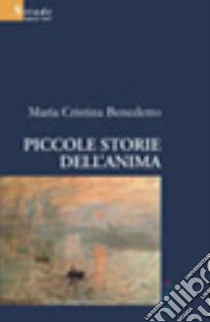 Piccole storie dell'anima libro di Benedetto M. Cristina