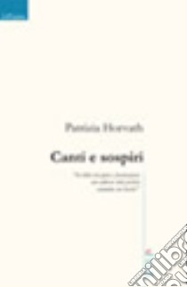 Canti e sospiri libro di Horvath Patrizia