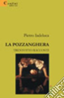 La pozzanghera. Trentotto racconti libro di Iadeluca Pietro