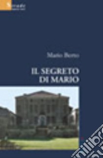 Il segreto di Mario libro di Berto Mario