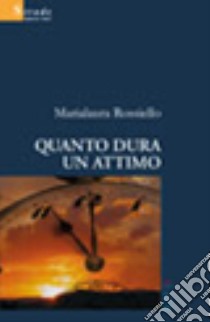 Quanto dura un attimo libro di Rossiello Marialaura