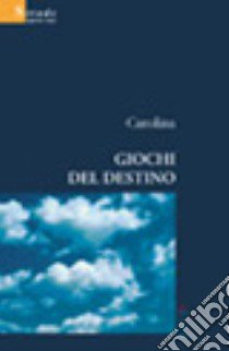 Giochi del destino libro di Carolina