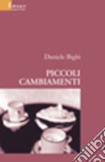 Piccoli cambiamenti libro di Bighi Daniele