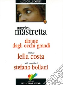 Donne dagli occhi grandi. Audiolibro. CD Audio  di Mastretta Angeles