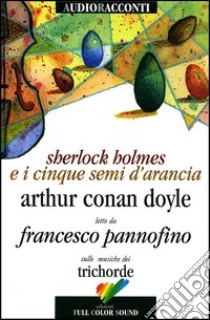 Sherlock Holmes e i cinque semi d'arancia letto da Francesco Pannofino. Con CD Audio libro di Doyle Arthur Conan