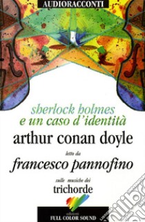 Sherlock Holmes e un caso d'identità letto da Francesco Pannofino. Audiolibro. CD Audio. Con libro  di Doyle Arthur Conan