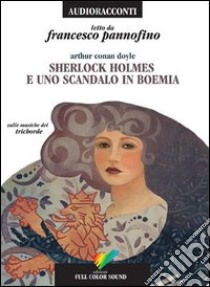 Sherlock Holmes e uno scandalo in Boemia letto da Francesco Pannofino. Audiolibro. CD Audio  di Doyle Arthur Conan