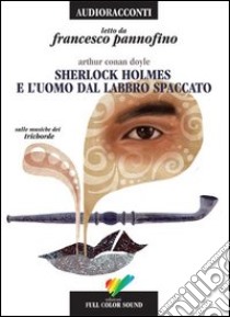 Sherlock Holmes e l'uomo dal labbro spaccato letto da Francesco Pannofino. Audiolibro. CD Audio  di Doyle Arthur Conan