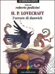 L'orrore di Dunwich letto da Roberto Pedicini. Audiolibro. CD Audio  di Lovecraft Howard P.