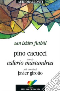 San Isidro Futból letto da Valerio Mastandrea. Audiolibro. CD Audio  di Cacucci Pino