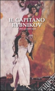 Il capitano Rybnikov e altri racconti russi libro di Bazzarelli E. (cur.); Klein E. (cur.)