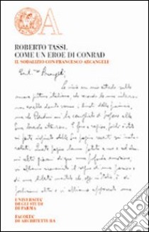 Roberto Tassi. Come un eroe di Conrad. Il sodalizio con Francesco Arcangeli libro di Vallora M. (cur.)