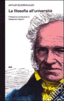 La filosofia delle università libro di Schopenhauer Arthur; Zignani A. (cur.)