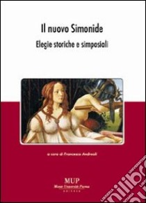 Il nuovo Simonide. Elegie storiche e simposiali libro di Andreoli F. (cur.)