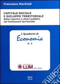 Capitale sociale e sviluppo territoriale. Attori sportivi e attori pubblici nel framework territoriale libro di Manfredi Francesco