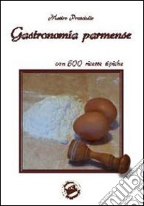 Gastronomia parmense, ovvero Parma capitale dei buongustai libro di Botti Ferruccio