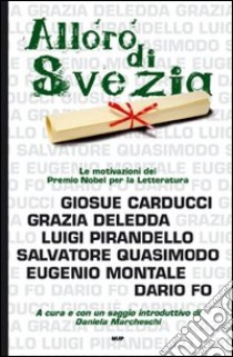 L'alloro di Svezia. Carducci, Deledda, Pirandello, Quasimodo, Montale, Fo. Le motivazioni del premio Nobel per la letteratura libro di Marcheschi D. (cur.)