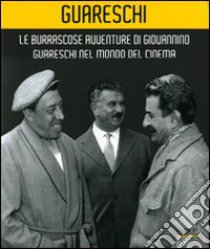 Le burrascose avventure di Giovannino Guareschi nel mondo del cinema. Catalogo della mostra (Bologna, 24 giugno-19 ottobre 2008). Ediz. illustrata libro di Conti G. (cur.); Casamatti G. (cur.); Sanguineti T. (cur.)