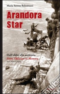 Arandora Star. Dall'oblio alla memoria-From oblivion to memory. Ediz. bilingue libro di Balestracci Maria Serena