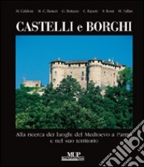 Castelli e borghi. Alla ricerca dei luoghi del Medioevo a Parma e nel suo territorio libro di Rasteri M. Cristina; Bottazzi Gianluca; Calidoni Mario