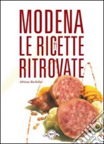 Modena. Le ricette ritrovate libro di Barbolini Adriana