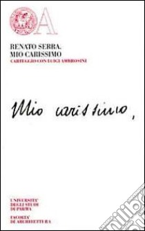 Mio carissimo. Un carteggio con Luigi Ambrosini (1904-1915) libro di Serra Renato; Menetti A. (cur.)