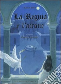 La regina e l'airone. Ediz. illustrata libro di Zabelli Rosalia