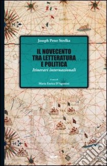 Il Novecento tra letteratura e politica. Itinerari internazionali libro di Strelka Joseph P.; D'Agostini M. E. (cur.)