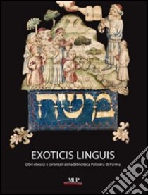 Exoticis linguis. Libri ebraici e orientali della biblioteca Palatina di Parma libro