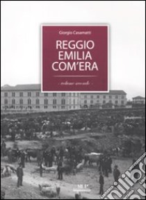 Reggio Emilia com'era. Ediz. illustrata. Vol. 2 libro di Casamatti Giorgio