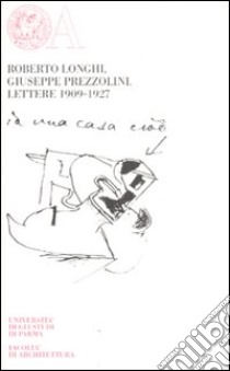 Roberto Longhi, Giuseppe Prezzolini. Lettere 1909-1927. Ediz. numerata libro di Longhi Roberto; Prezzolini Giuseppe