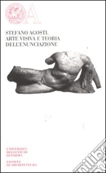 Arte visiva e teoria dell'enunciazione libro di Agosti Stefano; Iori I. (cur.)