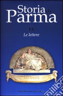 Storia di Parma. Vol. 9: Le lettere libro di Ronchi G. (cur.)